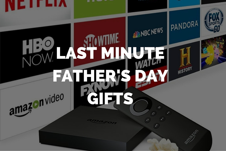 LAST MINUTE FATHER'S DAY