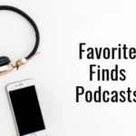 Favorite Finds: Podcasts
