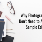 Why Photographers Don’t Need to Ask For Sample Edits