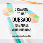 5 Reasons to Use Dubsado Manage Your Business